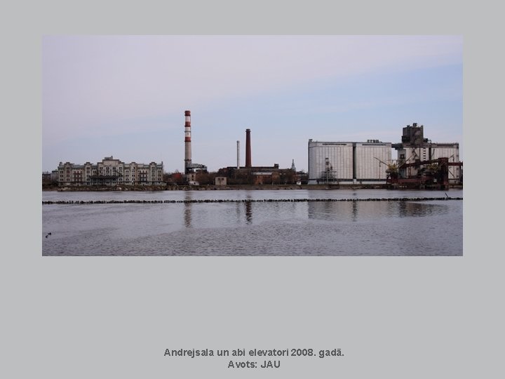 Andrejsala un abi elevatori 2008. gadā. Avots: JAU Andrejsala un abi elevatori 2008. gadā. Avots: JAU