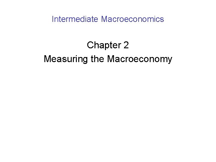 Intermediate Macroeconomics Chapter 2 Measuring the Macroeconomy 