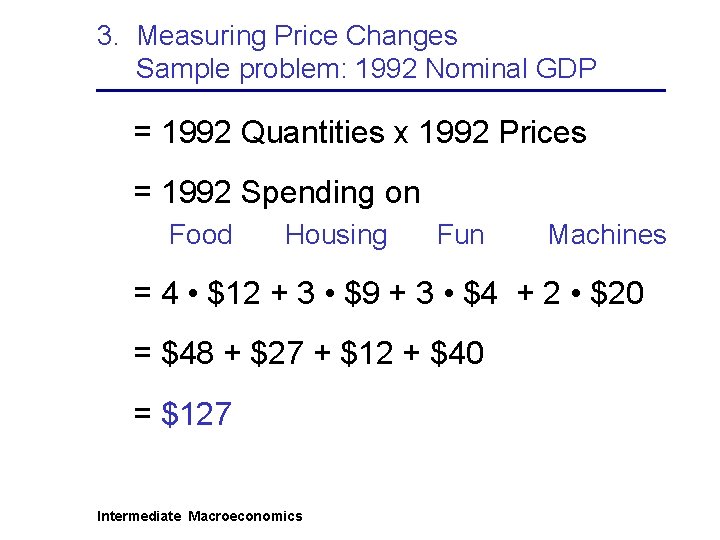 3. Measuring Price Changes Sample problem: 1992 Nominal GDP = 1992 Quantities x 1992