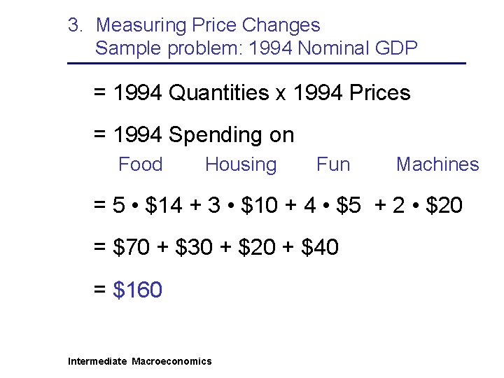 3. Measuring Price Changes Sample problem: 1994 Nominal GDP = 1994 Quantities x 1994