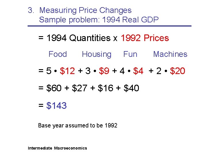 3. Measuring Price Changes Sample problem: 1994 Real GDP = 1994 Quantities x 1992