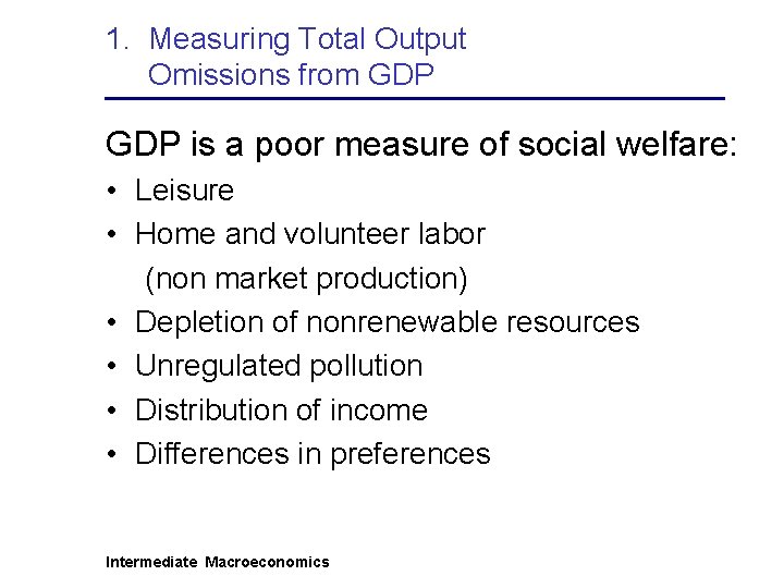 1. Measuring Total Output Omissions from GDP is a poor measure of social welfare: