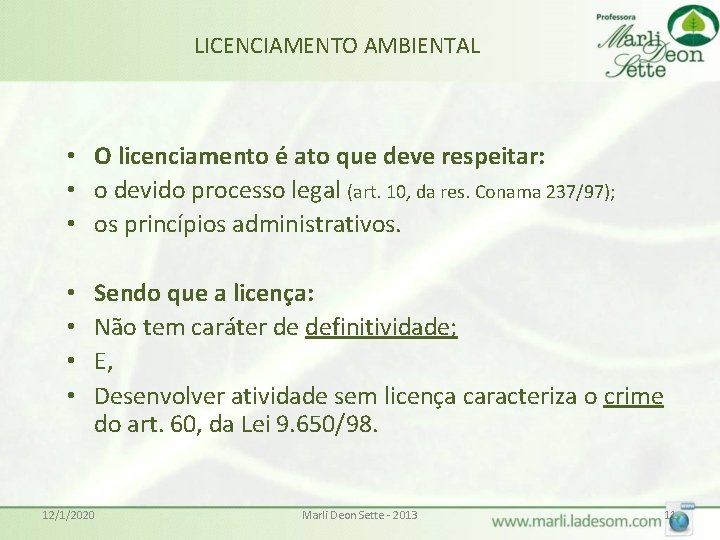 LICENCIAMENTO AMBIENTAL • O licenciamento é ato que deve respeitar: • o devido processo