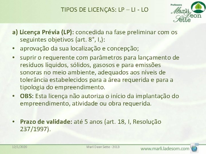 TIPOS DE LICENÇAS: LP – LI - LO a) Licença Prévia (LP): concedida na