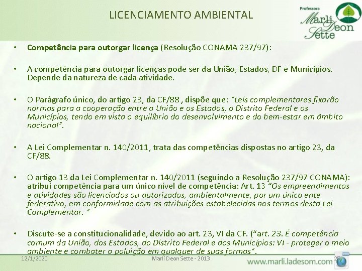 LICENCIAMENTO AMBIENTAL • Competência para outorgar licença (Resolução CONAMA 237/97): • A competência para