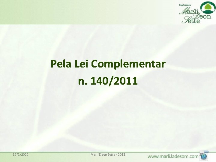 Pela Lei Complementar n. 140/2011 12/1/2020 Marli Deon Sette - 2013 27 