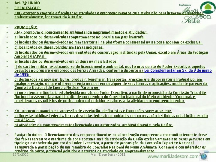  • • • Art. 7º: UNIÃO FISCALIZAÇÃO: XIII - exercer o controle e