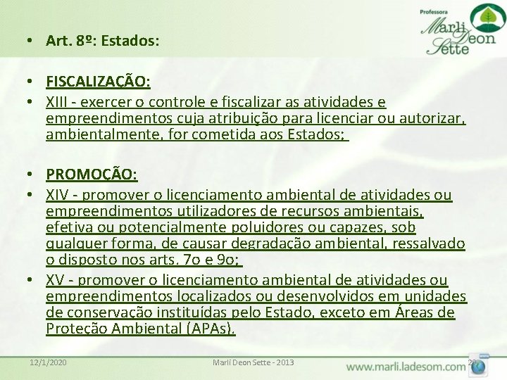  • Art. 8º: Estados: • FISCALIZAÇÃO: • XIII - exercer o controle e