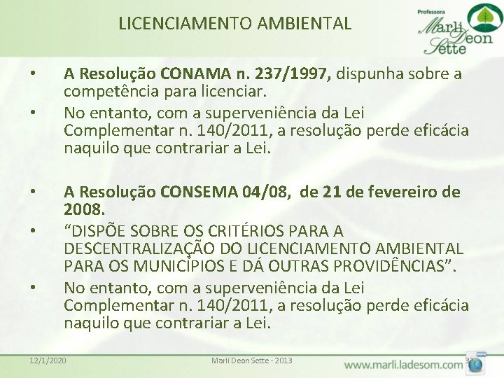 LICENCIAMENTO AMBIENTAL • • • A Resolução CONAMA n. 237/1997, dispunha sobre a competência