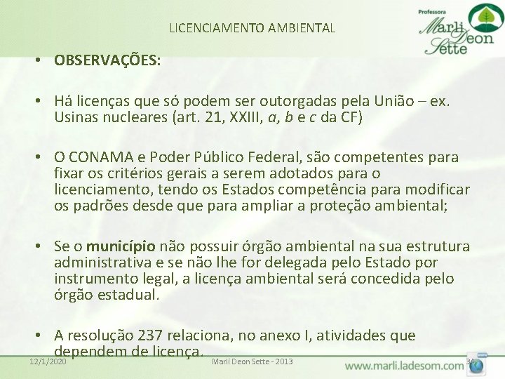 LICENCIAMENTO AMBIENTAL • OBSERVAÇÕES: • Há licenças que só podem ser outorgadas pela União