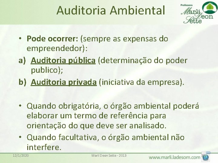 Auditoria Ambiental • Pode ocorrer: (sempre as expensas do empreendedor): a) Auditoria pública (determinação