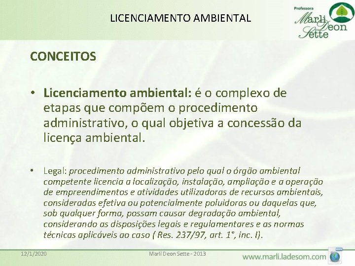 LICENCIAMENTO AMBIENTAL CONCEITOS • Licenciamento ambiental: é o complexo de etapas que compõem o