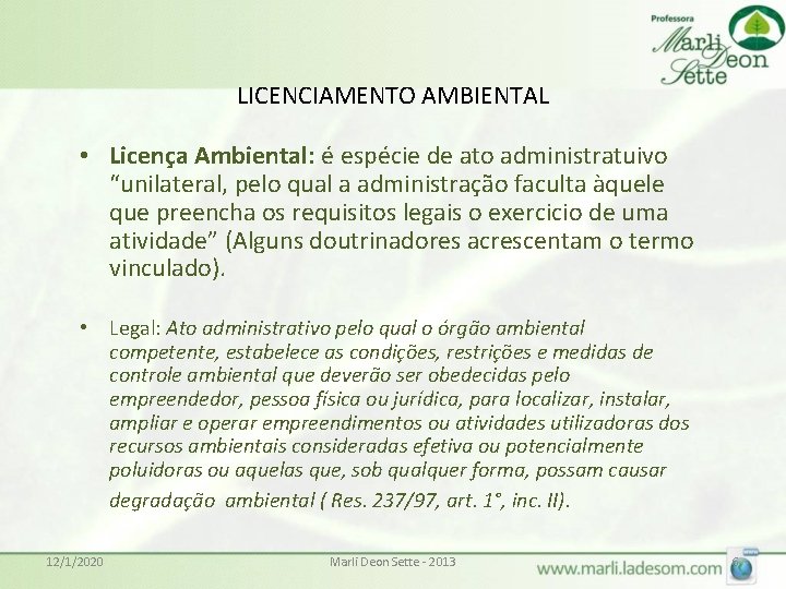 LICENCIAMENTO AMBIENTAL • Licença Ambiental: é espécie de ato administratuivo “unilateral, pelo qual a