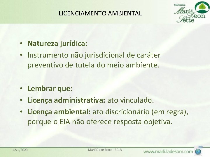 LICENCIAMENTO AMBIENTAL • Natureza jurídica: • Instrumento não jurisdicional de caráter preventivo de tutela