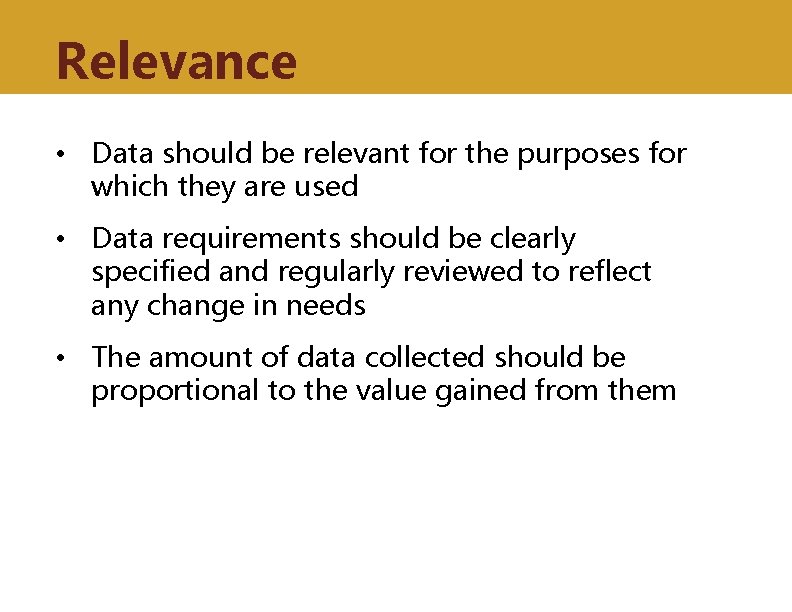 Relevance • Data should be relevant for the purposes for which they are used