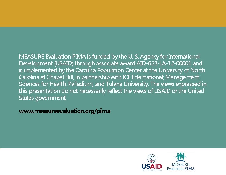 MEASURE Evaluation PIMA is funded by the U. S. Agency for International Development (USAID)