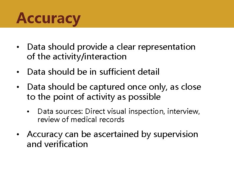 Accuracy • Data should provide a clear representation of the activity/interaction • Data should