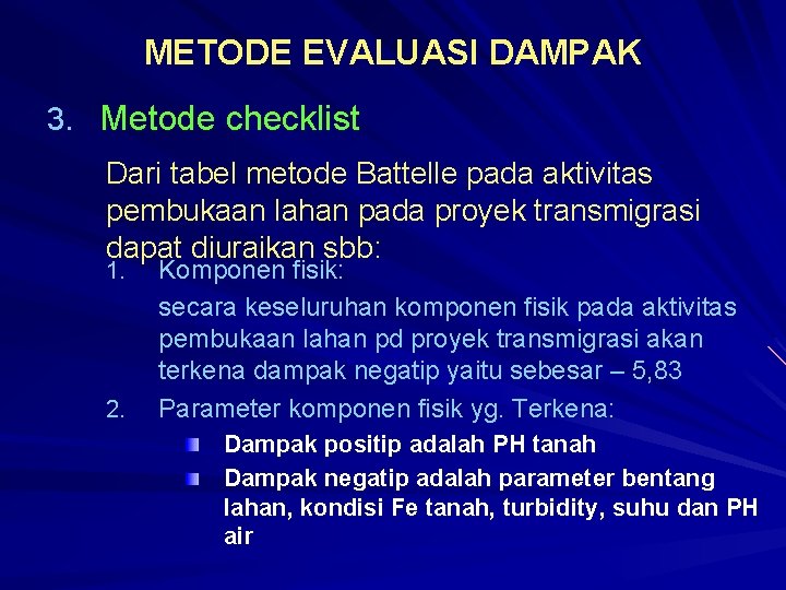 METODE EVALUASI DAMPAK 3. Metode checklist Dari tabel metode Battelle pada aktivitas pembukaan lahan