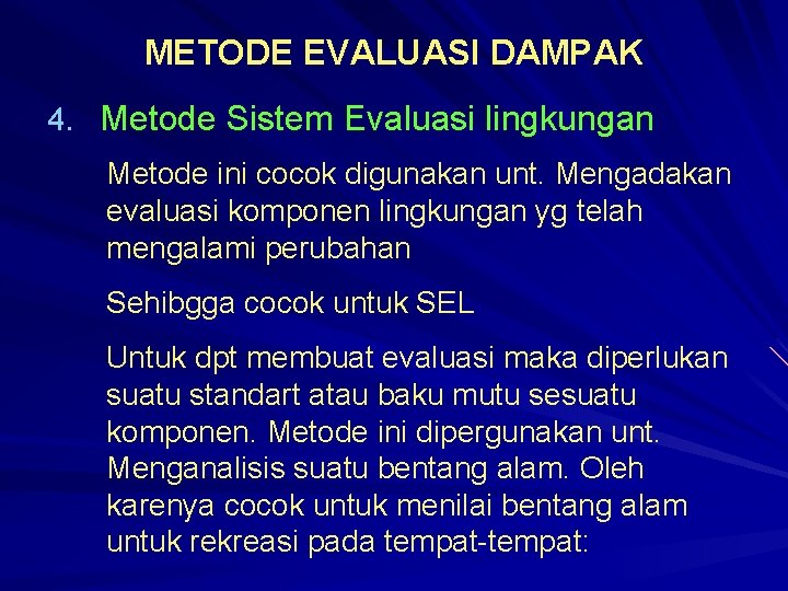 METODE EVALUASI DAMPAK 4. Metode Sistem Evaluasi lingkungan Metode ini cocok digunakan unt. Mengadakan
