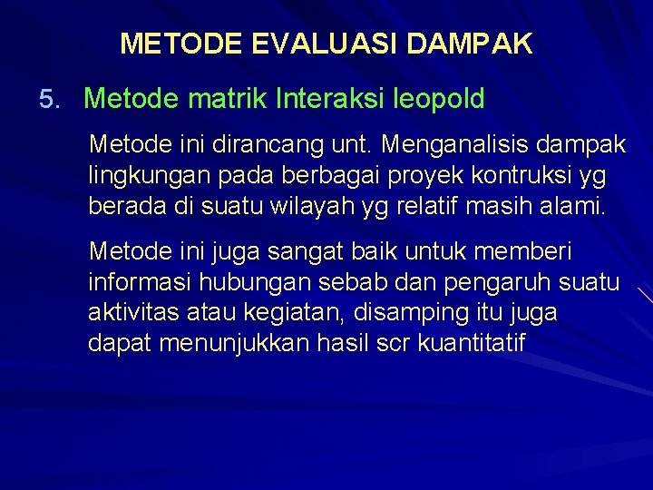 METODE EVALUASI DAMPAK 5. Metode matrik Interaksi leopold Metode ini dirancang unt. Menganalisis dampak