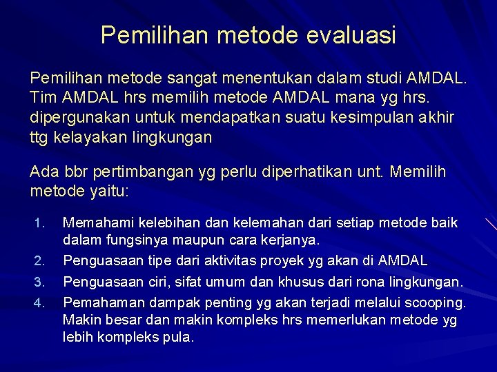 Pemilihan metode evaluasi Pemilihan metode sangat menentukan dalam studi AMDAL. Tim AMDAL hrs memilih