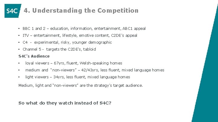 4. Understanding the Competition • BBC 1 and 2 – education, information, entertainment, ABC