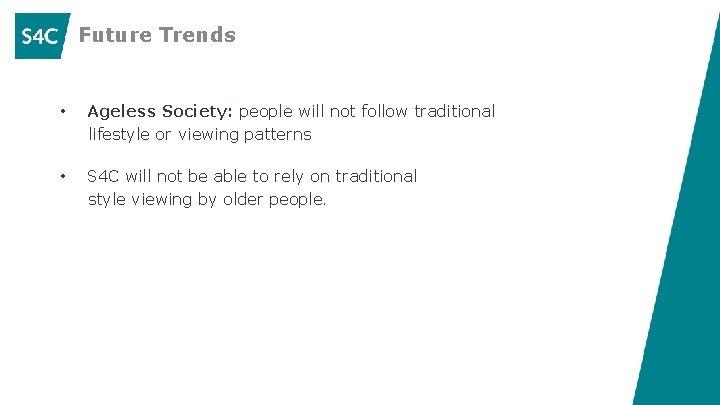 Future Trends • Ageless Society: people will not follow traditional lifestyle or viewing patterns