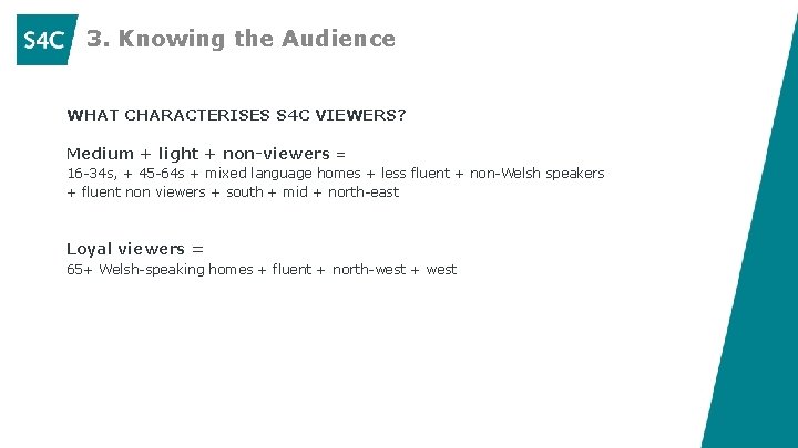 3. Knowing the Audience WHAT CHARACTERISES S 4 C VIEWERS? Medium + light +