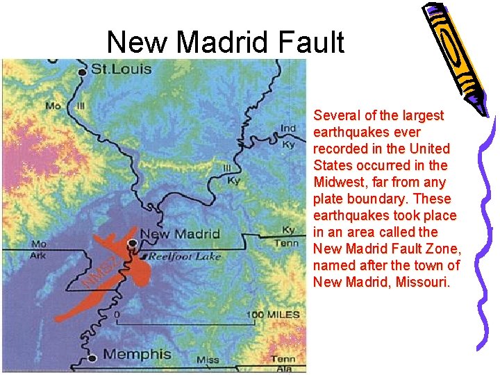 New Madrid Fault Several of the largest earthquakes ever recorded in the United States