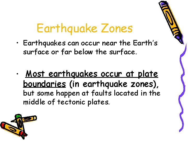 Earthquake Zones • Earthquakes can occur near the Earth’s surface or far below the