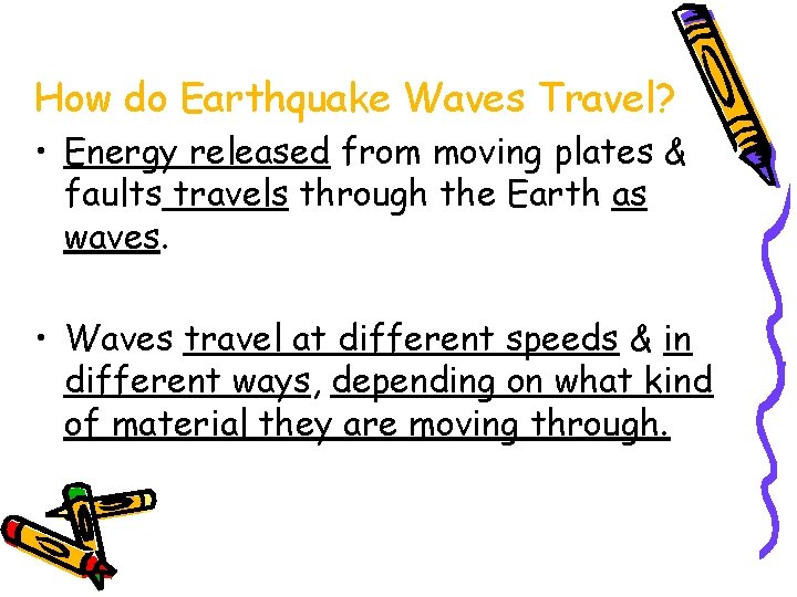 How do Earthquake Waves Travel? • Energy released from moving plates & faults travels