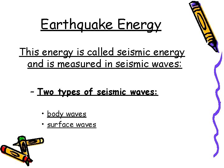 Earthquake Energy This energy is called seismic energy and is measured in seismic waves: