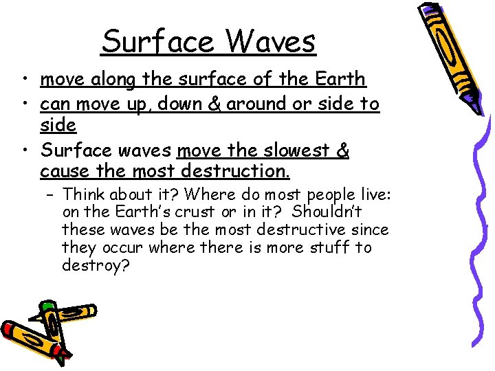 Surface Waves • move along the surface of the Earth • can move up,