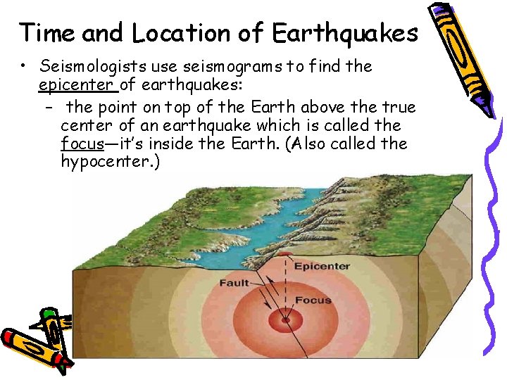 Time and Location of Earthquakes • Seismologists use seismograms to find the epicenter of