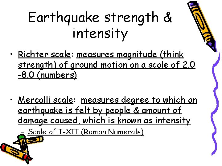 Earthquake strength & intensity • Richter scale: measures magnitude (think strength) of ground motion