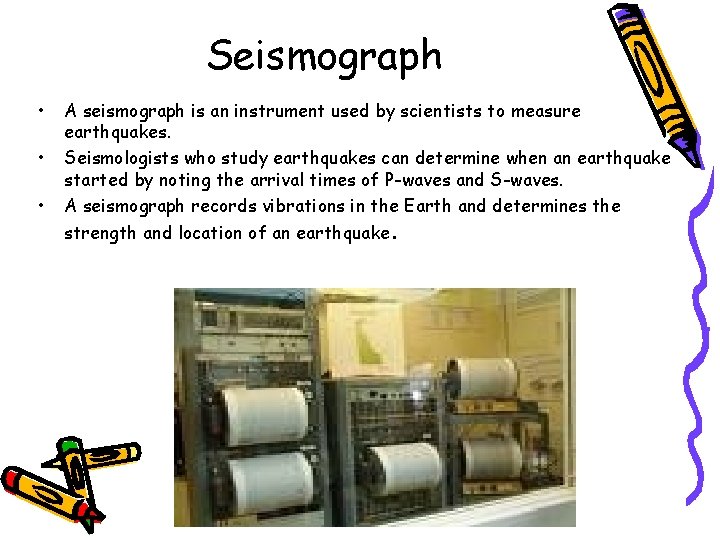 Seismograph • • • A seismograph is an instrument used by scientists to measure