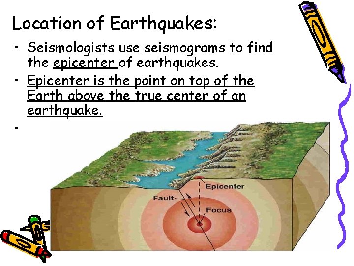 Location of Earthquakes: • Seismologists use seismograms to find the epicenter of earthquakes. •