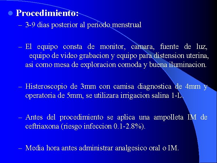 l Procedimiento: – 3 -9 dias posterior al periodo menstrual – El equipo consta