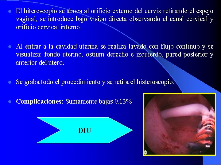 l El hiteroscopio se aboca al orificio externo del cervix retirando el espejo vaginal,