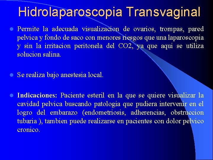 Hidrolaparoscopia Transvaginal l Permite la adecuada visualizacion de ovarios, trompas, pared pelvica y fondo