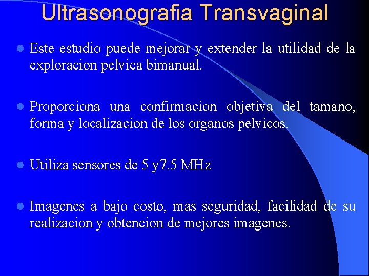 Ultrasonografia Transvaginal l Este estudio puede mejorar y extender la utilidad de la exploracion