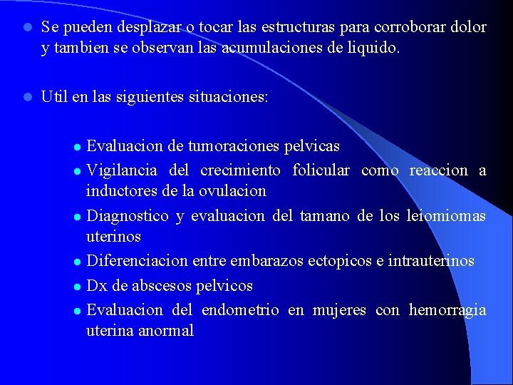 l Se pueden desplazar o tocar las estructuras para corroborar dolor y tambien se