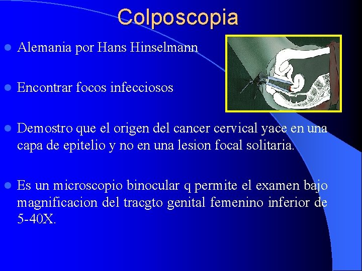 Colposcopia l Alemania por Hans Hinselmann l Encontrar focos infecciosos l Demostro que el