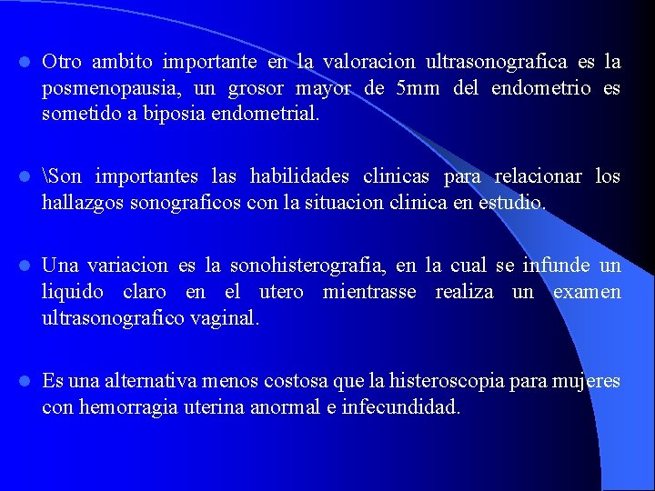 l Otro ambito importante en la valoracion ultrasonografica es la posmenopausia, un grosor mayor