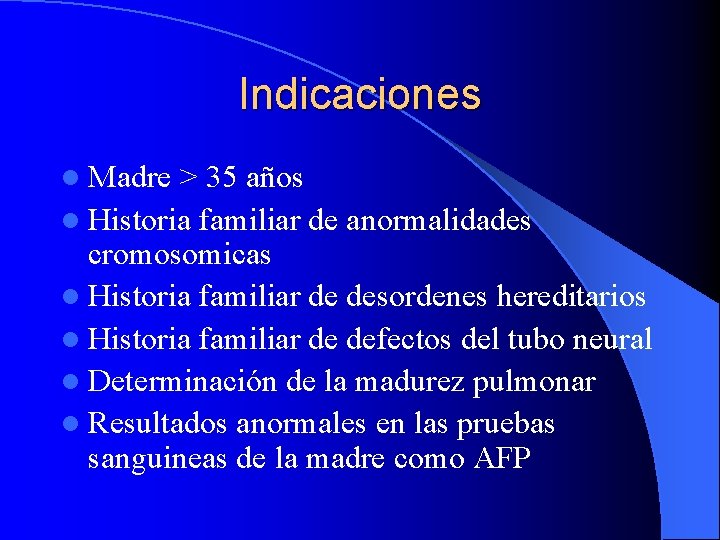 Indicaciones l Madre > 35 años l Historia familiar de anormalidades cromosomicas l Historia