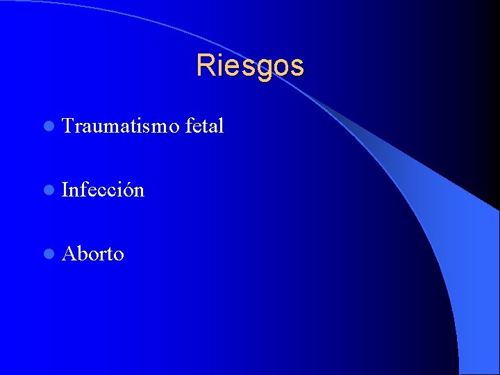 Riesgos l Traumatismo l Infección l Aborto fetal 