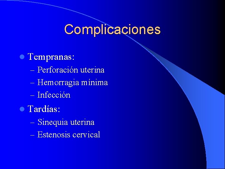 Complicaciones l Tempranas: – Perforación uterina – Hemorragia mínima – Infección l Tardías: –