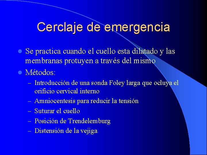 Cerclaje de emergencia Se practica cuando el cuello esta dilatado y las membranas protuyen