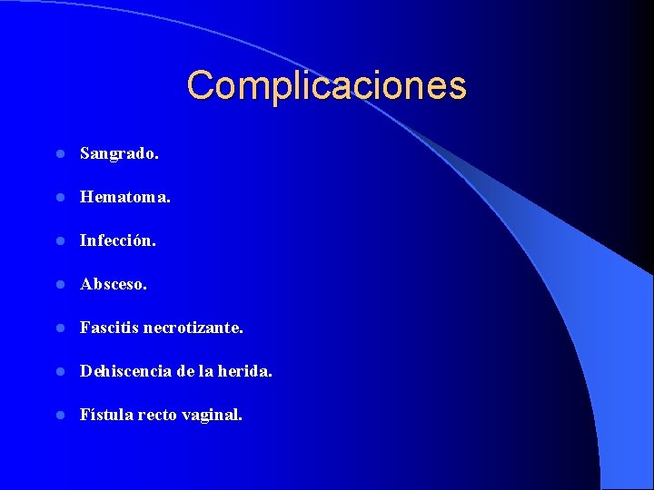 Complicaciones l Sangrado. l Hematoma. l Infección. l Absceso. l Fascitis necrotizante. l Dehiscencia