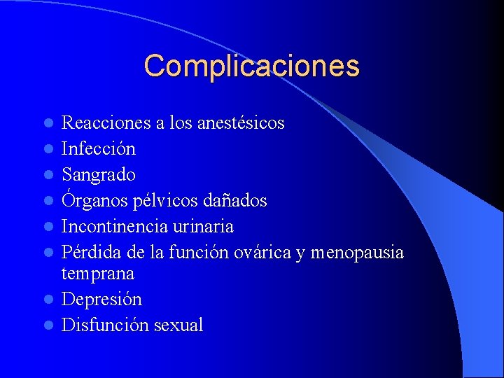 Complicaciones l l l l Reacciones a los anestésicos Infección Sangrado Órganos pélvicos dañados